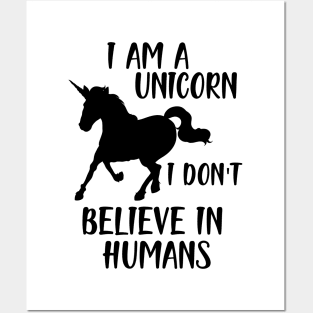 Unicorn - I am a Unicorn I don't believe in humans Posters and Art